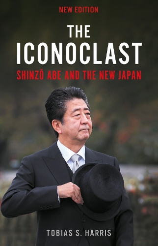 The Iconoclast: Shinzo Abe and the New Japan (Paperback)