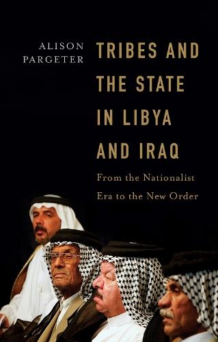 Tribes and the State in Libya and Iraq: From the Nationalist Era to the New Order (Hardback)