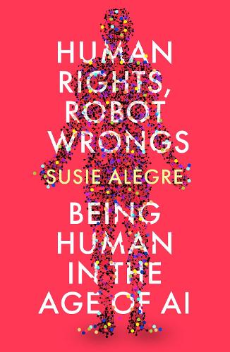 Human Rights, Robot Wrongs: Being Human in the Age of AI (Paperback)
