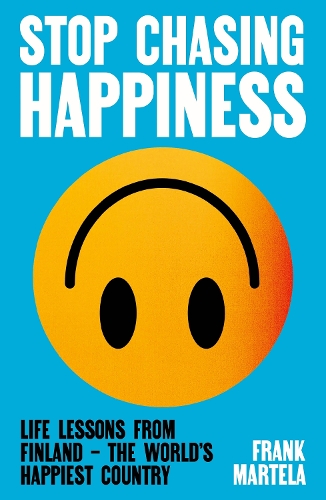 Stop Chasing Happiness: Life Lessons from Finland – The World's Happiest Country (Paperback)
