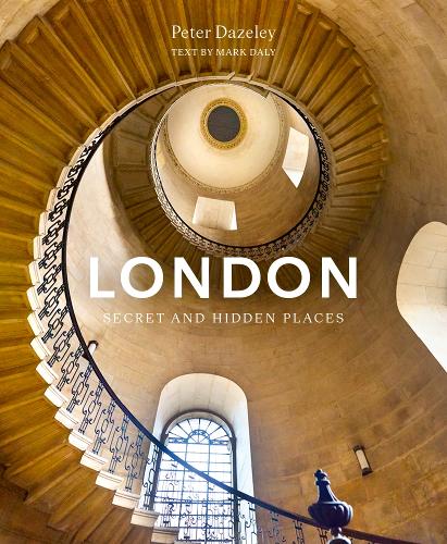 London: Secret and Hidden Places by Mark Daly, Peter Dazeley