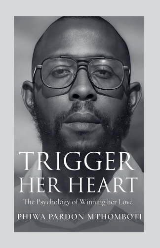 Trigger Stone Book Trigger Her Heart; The Psychology Of Winning Her Love by Phiwa Parden ...