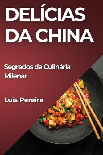 Delícias da China: Segredos da Culinária Milenar (Paperback)