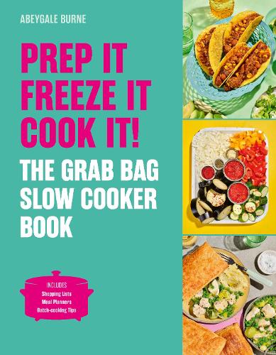 Prep it, Freeze it, Cook it! The Grab Bag Slow Cooker Book by