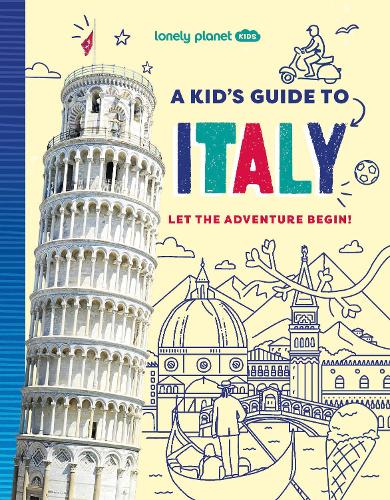 Lonely Planet Kids A Kid's Guide to Italy by Lonely Planet Kids