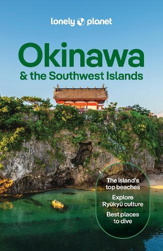 Lonely Planet Global Limited Lonely Planet Okinawa & The Southwest Islands