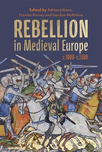 Boydell & Brewer Ltd Rebellion In Medieval Europe, C.1000-c.1500
