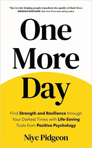 One More Day: Find Strength and Resilience through Your Darkest Times with Life-Saving Tools from Positive Psychology (Paperback)