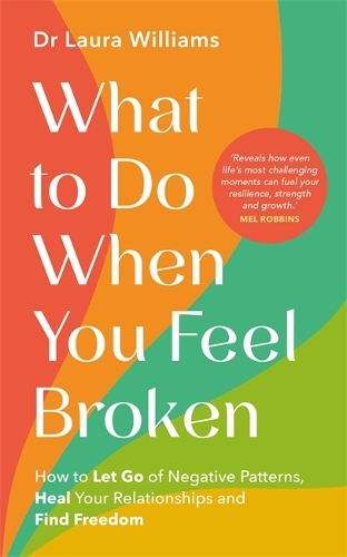What to Do When You Feel Broken: How to Let Go of Negative Patterns, Heal Your Relationships and Find Freedom (Paperback)
