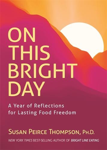 On This Bright Day: A Year of Reflections for Lasting Food Freedom (Paperback)