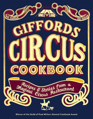 Giffords Circus Cookbook: Recipes and Stories From a Magical Circus Restaurant (Hardback)
