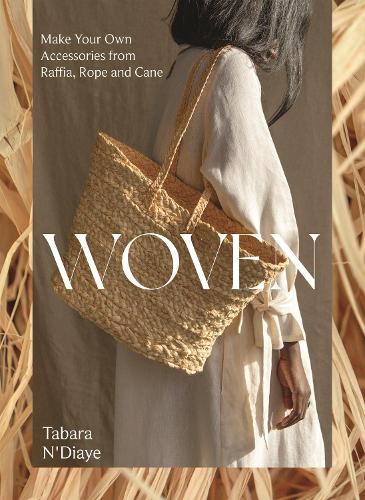 Woven: Make Your Own Accessories from Raffia, Rope and Cane (Paperback)