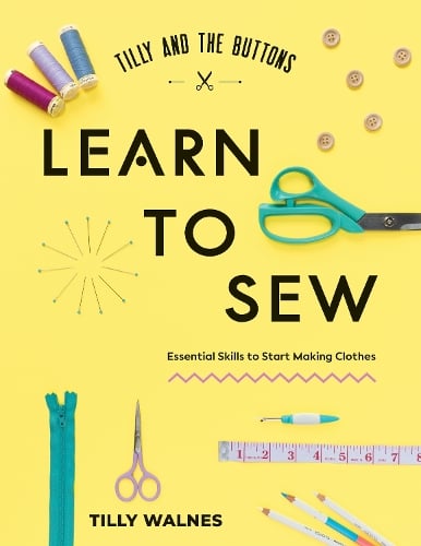 Quadrille Publishing Ltd Tilly And The Buttons, Learn To Sew