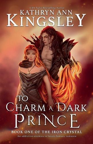 To Charm a Dark Prince: An addictive enemies to lovers fantasy romance - The Iron Crystal 1 (Paperback)