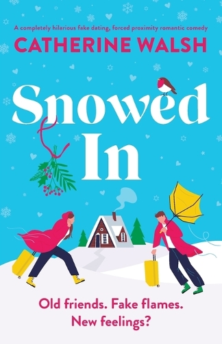 Snowed In: A completely hilarious fake dating, forced proximity romantic comedy (Paperback)