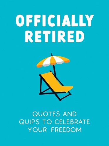 Officially Retired: Hilarious Quips and Quotes to Celebrate Your Freedom (Hardback)