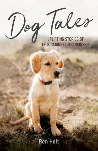 Dog Tales: Uplifting Stories of True Canine Companionship (Paperback)