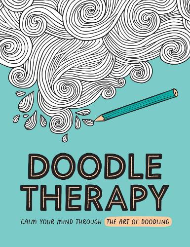 Doodle Therapy: Calm Your Mind Through the Art of Doodling (Paperback)
