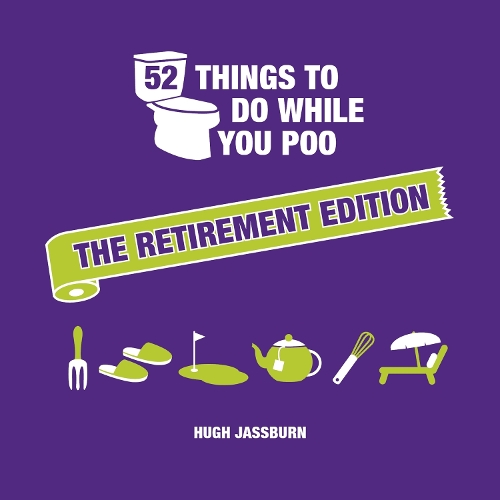 52 Things to Do While You Poo: The Retirement Edition: Hilarious Puzzles, Activities and Trivia to Keep You Occupied: A Funny Bathroom Activity Book for Retirees - 52 Things to Do While You Poo (Hardback)