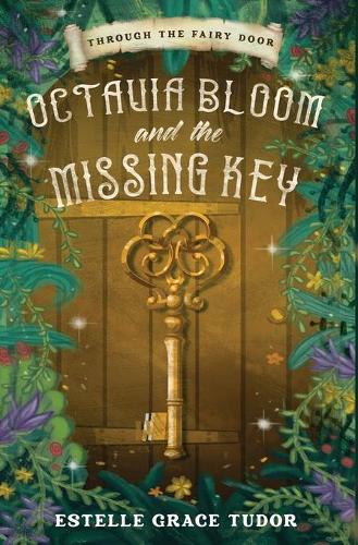 Octavia Bloom and the Missing Key - Through the Fairy Door (Hardback)