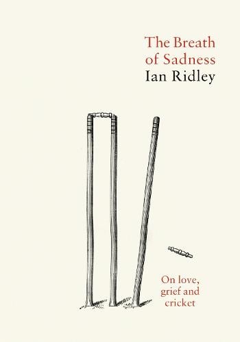The Breath of Sadness: On love, grief and cricket (Hardback)