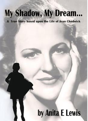 My Shadow, My Dream: A True Story Based on the Life of Jean Chadwick (Paperback)