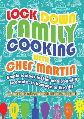 Lockdown Family Cooking: Simple Recipes for the Whole Family to Create in Homage to the NHS (Paperback)