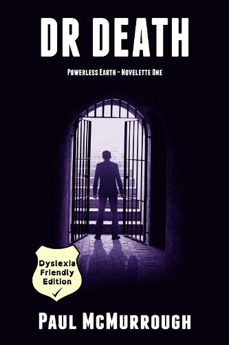 Dr Death (Powerless Earth - Novelette One): (Dyslexia Friendly Edition) - Dyslexia Friendly Series 1.5 (Paperback)