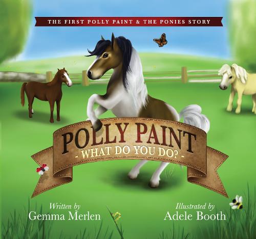 Polly Paint What Do You Do - Polly Paint and the Ponies 1 (Paperback)