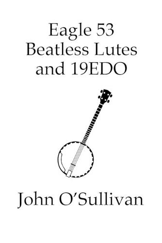 Eagle 53 Beatless Lutes and 19EDO: Beatless Chords on Stringed Instruments (Paperback)