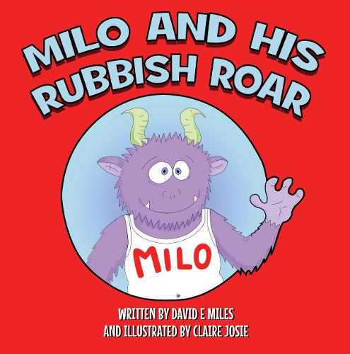 Milo and His Rubbish Roar: A story of monsters roaring, points scoring and dogs snoring (Paperback)