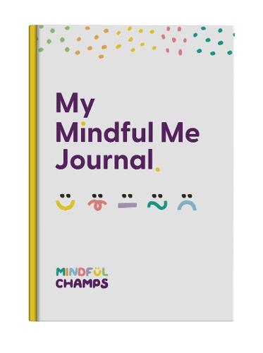 The Mindful Me Journal - A5 Size - 3 Month Daily Journal for Children Aged 6-12 - Helps Promote Self Love, a Growth Mindset and Positive Mindful Practices (Hardback)