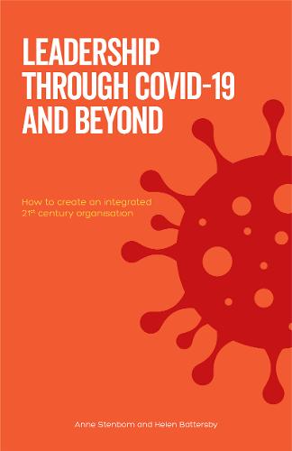 Leadership Through Covid-19 and Beyond: How to create an integrated 21st century organisation (Paperback)