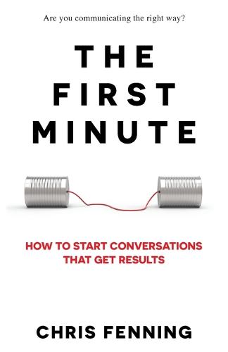 The First Minute: How to start conversations that get results (Paperback)