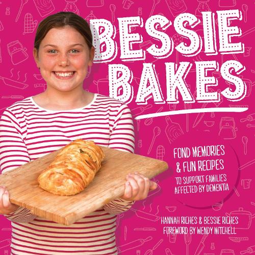 Bessie Bakes: Fond memories & fun recipes to support families affected by dementia (Paperback)