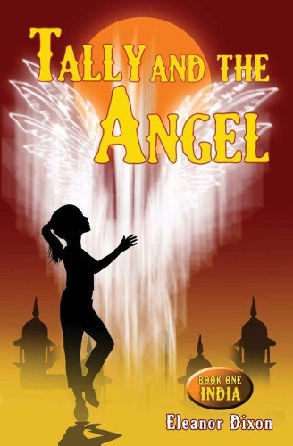 Tally and the Angel, Book One India: Mystery, adventure and magic with Tally and her angel Jophiel. - Tally and the Angel 1 (Paperback)