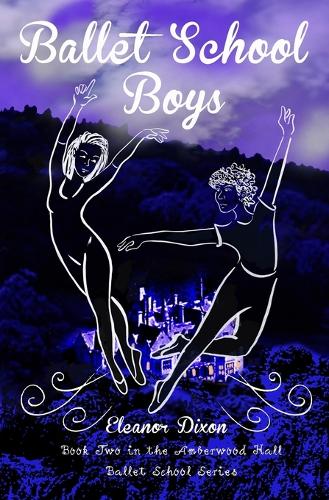 Ballet School Boys: High jinks when boys come to Amberwood Ballet School - The Amberwood Hall Ballet School Series 2 (Paperback)