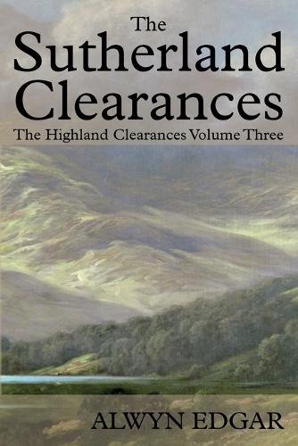 The Sutherland Clearances: The Highland Clearances Volume Three (Paperback)