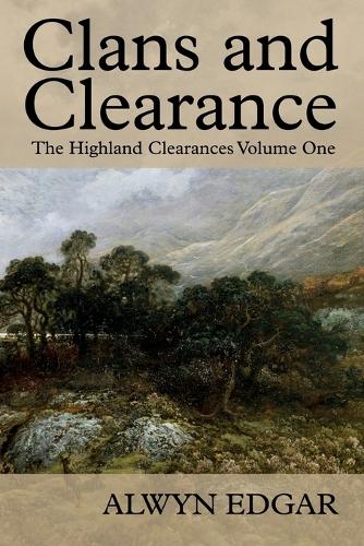 Clans and Clearance: The Highland Clearances Volume One (Paperback)