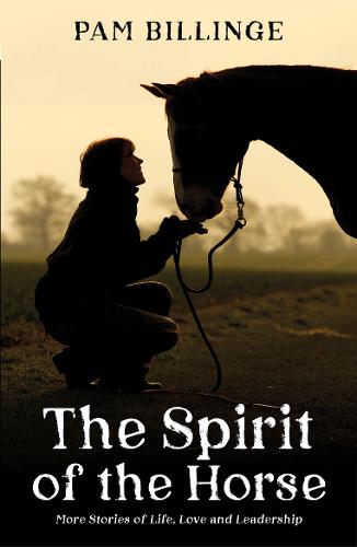 The Spirit of the Horse: More Stories of Life, Love and Leadership (Paperback)
