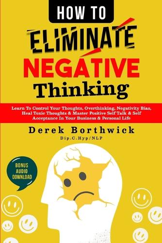 Derek Borthwick All Rights Reserved How To Eliminate Negative Thinking