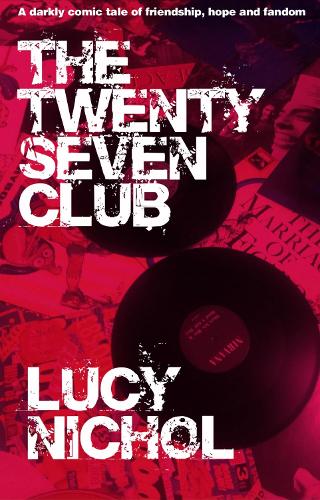 The Twenty Seven Club: A darkly comic tale of friendship, hope and fandom (Paperback)