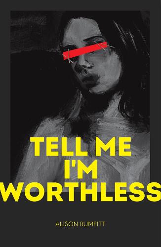 Tell Me I&amp;#39;m Worthless by Alison Rumfitt | Waterstones