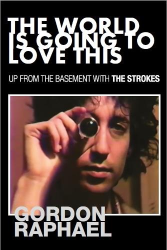 The World Is Going To Love This: Up From The Basement With The Strokes (Paperback)