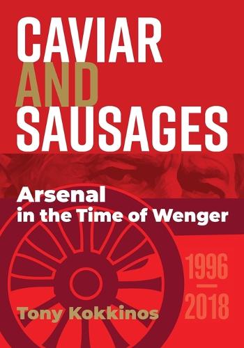 Caviar and Sausages: Arsenal in the Time of Wenger (Paperback)