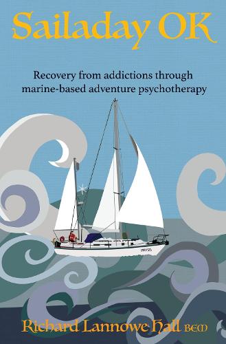 Sailaday OK: Recovery from addictions through marine-based adventure psychotherapy (Paperback)