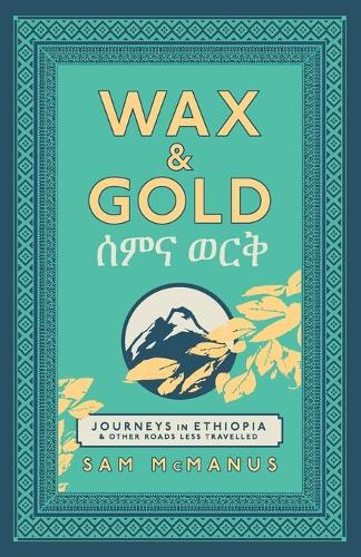 Wax and Gold: Journeys in Ethiopia and other roads less travelled (Paperback)