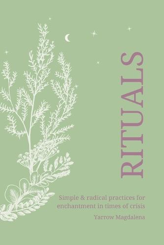 Rituals - simple & radical practices for enchantment in times of crisis (Paperback)