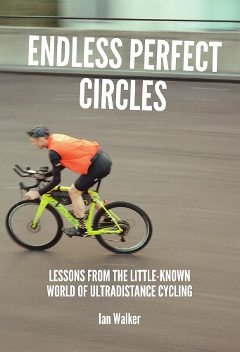 Endless Perfect Circles: Lessons from the little-known world of ultradistance cycling (Paperback)