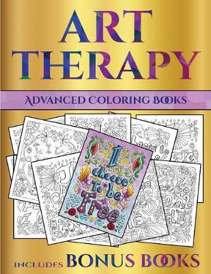 Advanced Coloring Books (Art Therapy): This Book Has 40 Art Therapy Coloring Sheets That Can Be Used to Color In, Frame, And/Or Meditate Over: This Book Can Be Photocopied, Printed and Downloaded as a PDF - Advanced Coloring Books 26 (Paperback)